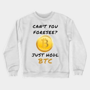 Can't you foresee? Just hodl btc Crewneck Sweatshirt